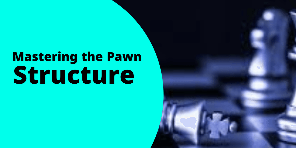 Mastering the Pawn Structure